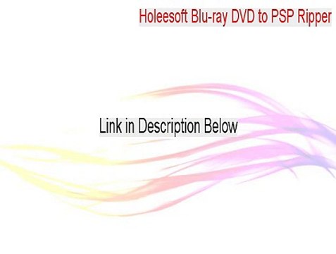 Holeesoft Blu-ray DVD to PSP Ripper Serial - Holeesoft Blu-ray DVD to PSP Ripper