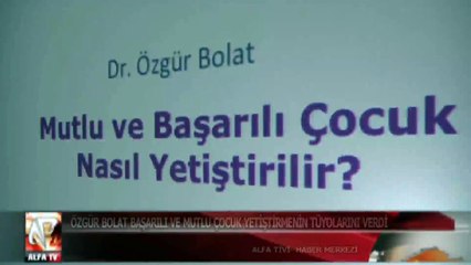 Özgür Bolat başarılı ve mutlu çocuk yetiştirmenin tüyolarını verdi