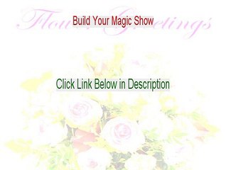 Build Your Magic Show Reviews [Watch my Review 2015]