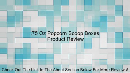 .75 Oz Popcorn Scoop Boxes Review
