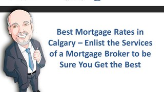 Best Mortgage Rates in Calgary – Enlist the Services of a Mortgage Broker