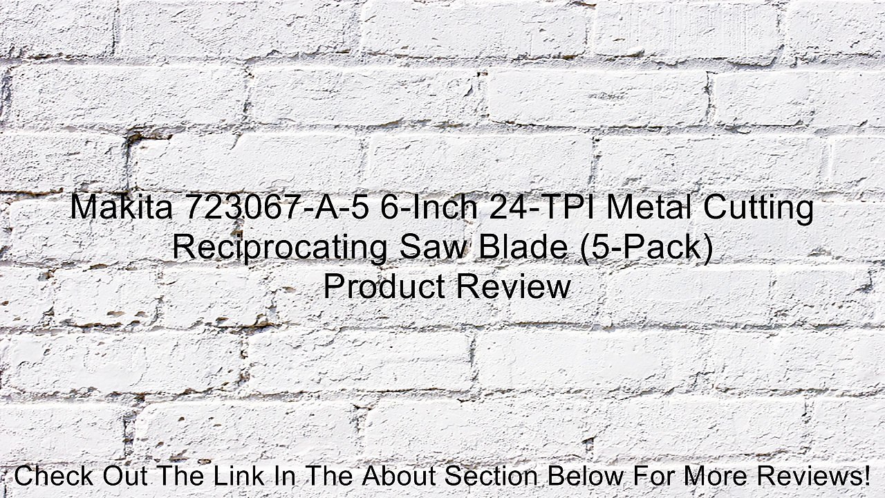 Makita 723067-A-5 6-Inch 24-TPI Metal Cutting Reciprocating Saw Blade (5-Pack) Review