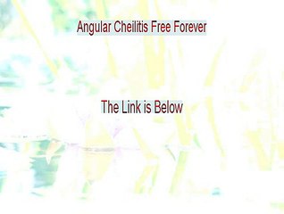 Angular Cheilitis Free Forever Reviews - Legit Review [2015]