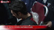 Derbi maçta 2 oyuncu hastanelik oldu