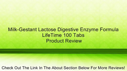 Milk-Gestant Lactose Digestive Enzyme Formula LifeTime 100 Tabs Review