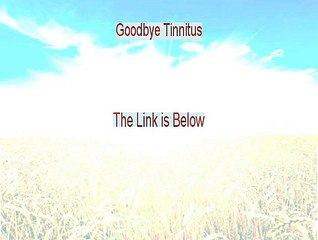 Goodbye Tinnitus Reviewed - Hear my Review (2015)