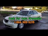 Cash for Cars Greenville Auto Buyer paying the most cash for cars, trucks, vans Sell your car in Greenville, Anderson, Spartanburg South Carolina