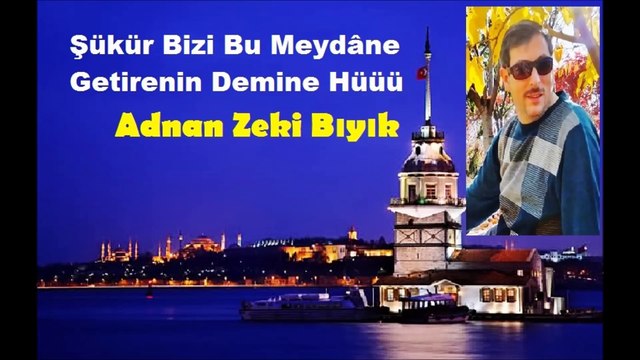 Şükür Bizi Bu Meydane-Adnan Zeki Bıyık
