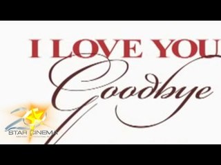 I LOVE YOU GOODBYE (Natuturuan ba ang puso na magmahal?)