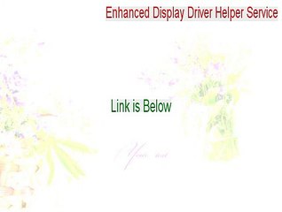 Enhanced Display Driver Helper Service Download (Download Now 2015)