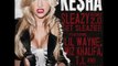 Kesha ft Lil Wayne, Wiz Khalifa, T.I. _ Andre 3000 -- Sleazy 2.0 Remix Lyrics