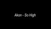 Akon - So High [lyrics on screen] HQ