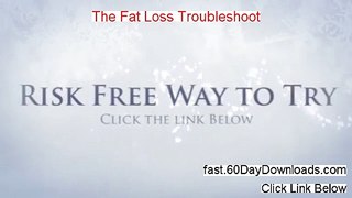 The Fat Loss Troubleshoot Download PDF Without Risk - ACCESS IT HERE NOW