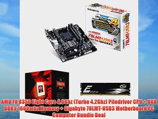 AMD FX 8350 Eight Core 4.0Ghz (Turbo 4.2Ghz) Piledriver CPU   8GB DDR3 1600mhz Memory   Gigabyte