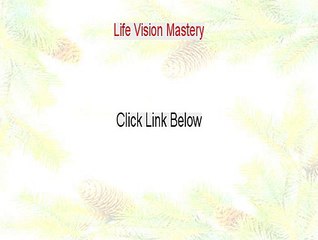 Life Vision Mastery Reviewed (Video Review 2015)