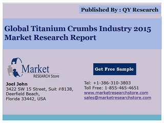 Global Titanium Crumbs Industry 2015 Market Outlook Production Trend Opportunity
