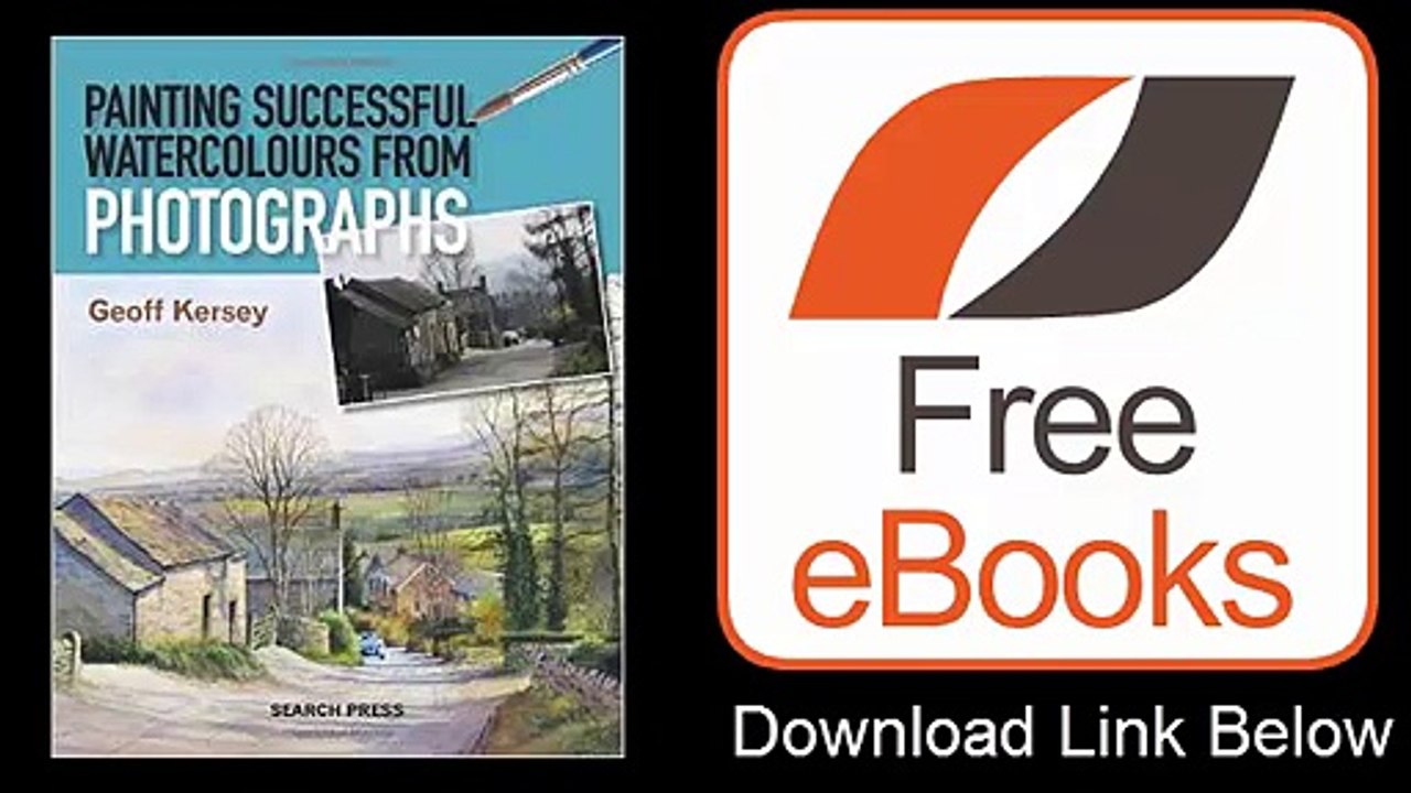Painting Successful Watercolours from Photographs by Geoff Kersey Download PDF