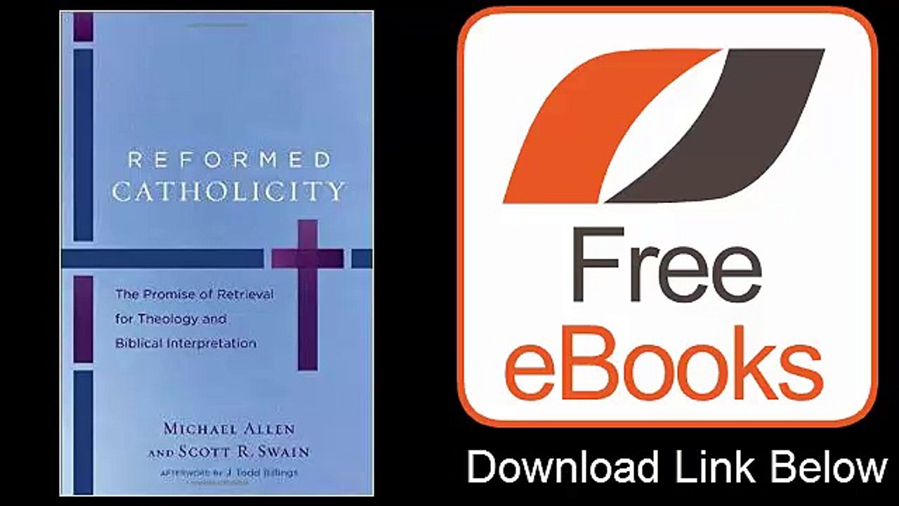 Reformed Catholicity The Promise of Retrieval for Theology and Biblical Interpretation by Michael  Download