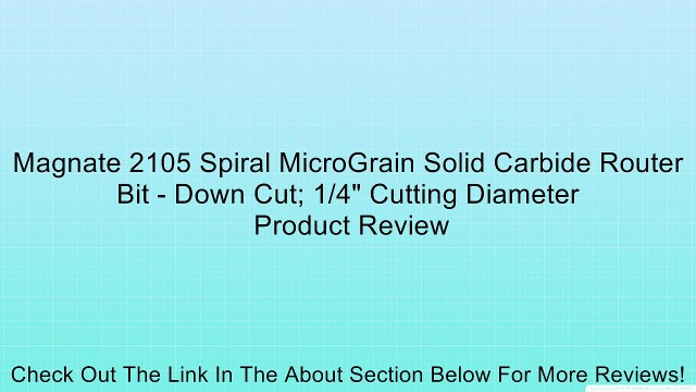 Magnate 2105 Spiral MicroGrain Solid Carbide Router Bit - Down Cut; 1/4 Cutting Diameter Review