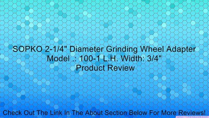 SOPKO 2-1/4" Diameter Grinding Wheel Adapter Model .: 100-1 L.H. Width: 3/4" Review