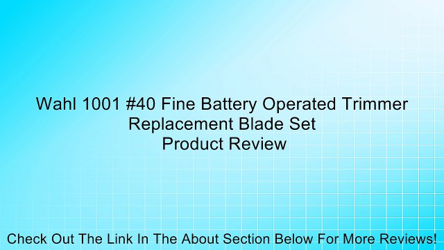Wahl 1001 #40 Fine Battery Operated Trimmer Replacement Blade Set Review