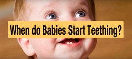 When Do Babies Start Teething - Age Begin Teething Signs & Symptoms