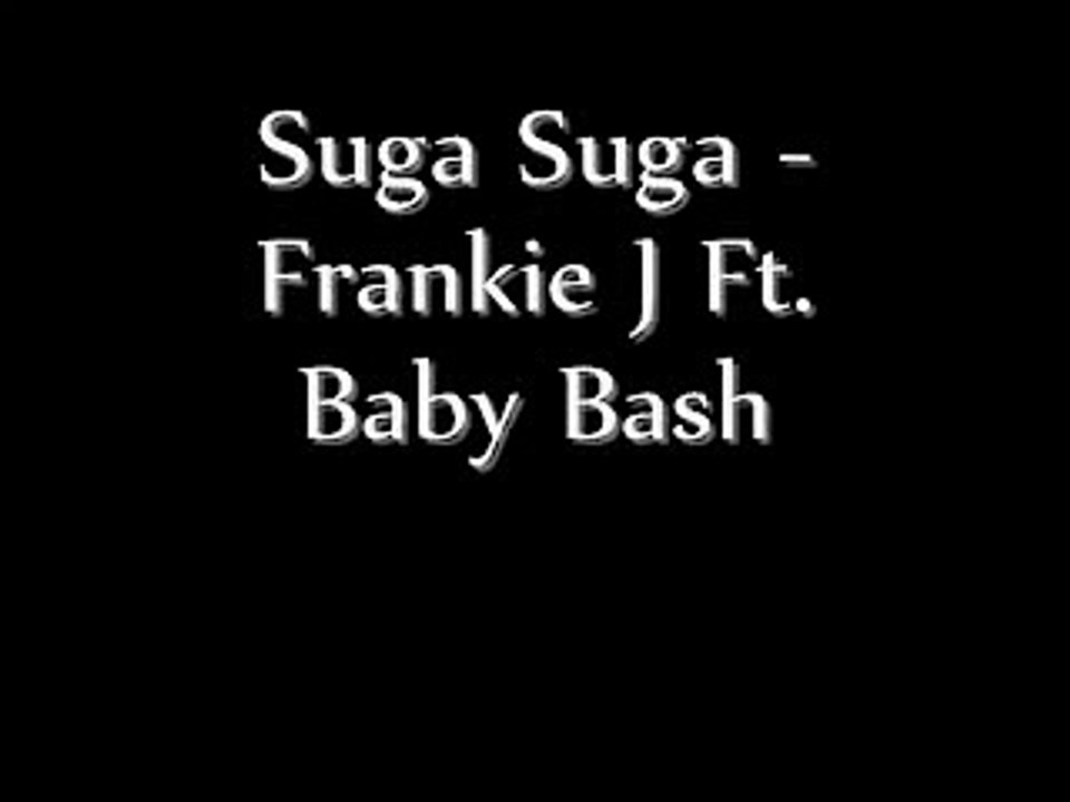 Suga Suga - Frankie J Ft. Baby Bash (lyrics)