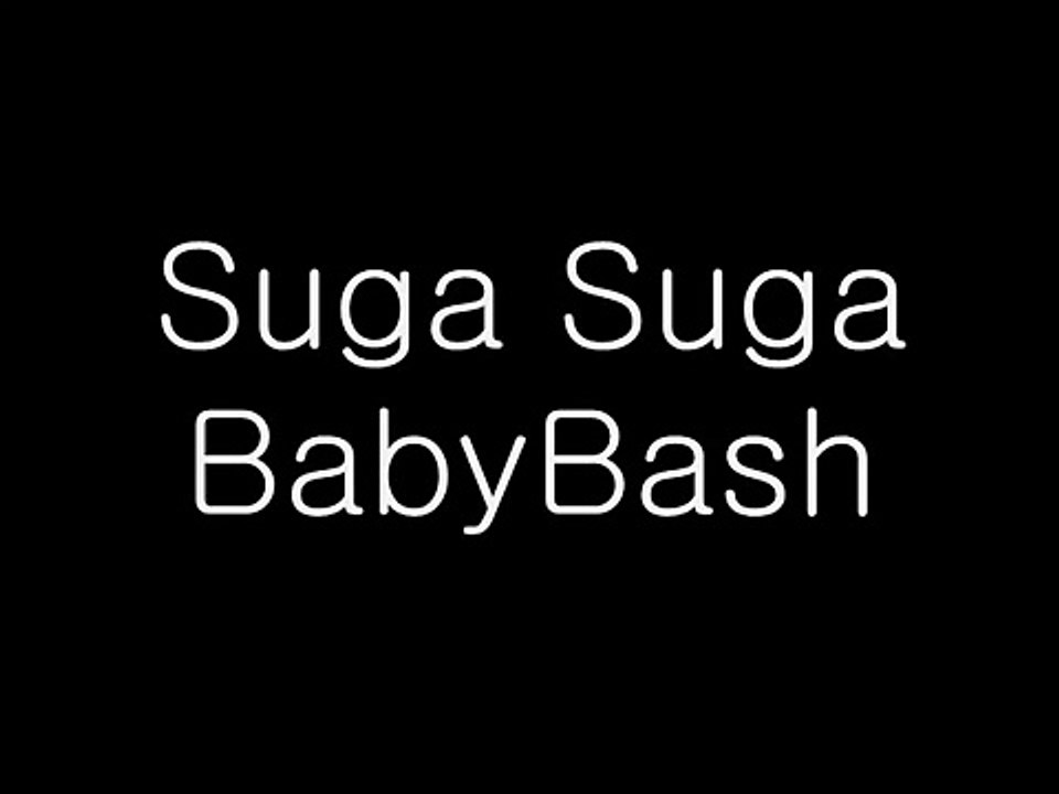 Suga Suga - Baby Bash (LYRICS!)