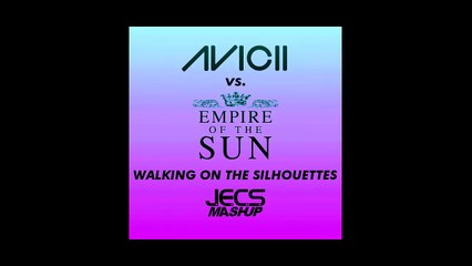 Avicii vs. Empire Of The Sun — Walking On The Silhouettes [JECS Radio Mashup]