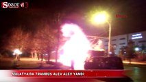 Malatya'da trambüs alev alev yandı!