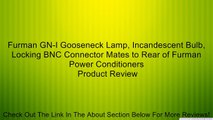 Furman GN-I Gooseneck Lamp, Incandescent Bulb, Locking BNC Connector Mates to Rear of Furman Power Conditioners Review