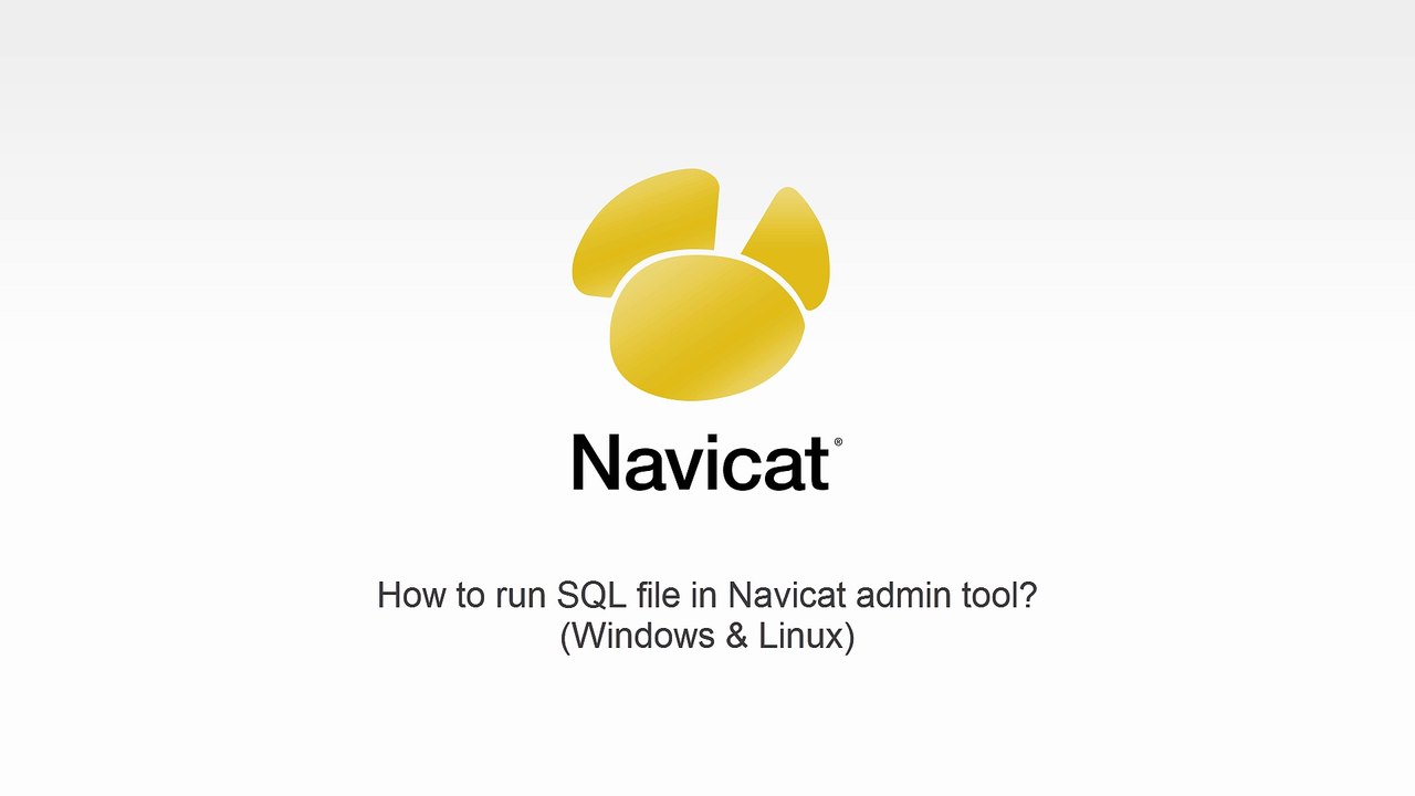 How to run SQL file in Navicat admin tool? (Windows & Linux)
