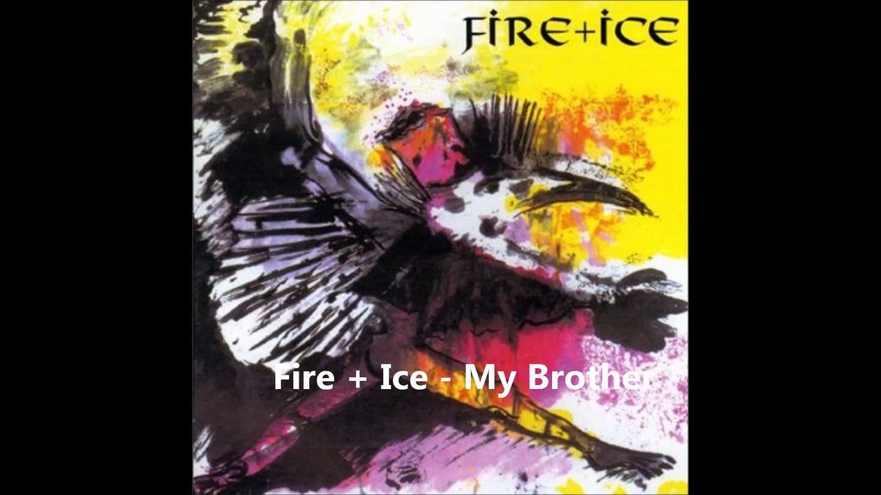 Fire + Ice - My Brother