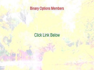 Binary Options Members Reviewed (Hear my Review 2015)