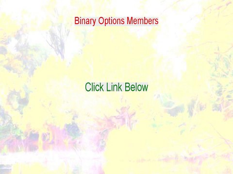 Binary Options Members Reviewed (Hear my Review 2015)