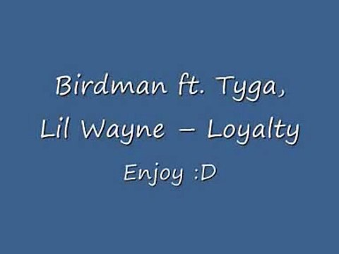 Birdman ft. Tyga, Lil Wayne Loyalty Lyrics(right)