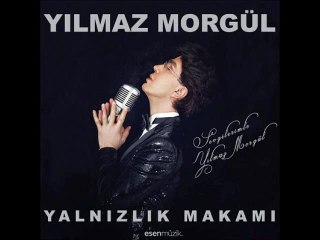 Yilmaz Morgul -Çile Bulbulum ( 2o15 )