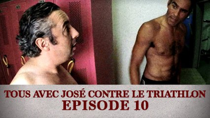 Tous avec José contre le Triathlon - Episode 10