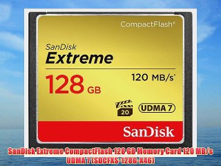 SanDisk Extreme CompactFlash 128 GB Memory Card 120 MB/s UDMA 7 (SDCFXS-128G-X46)