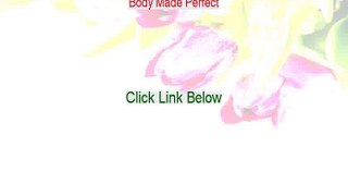 Body Made Perfect Reviewed (Body Made Perfectperfect body made simple 2015)