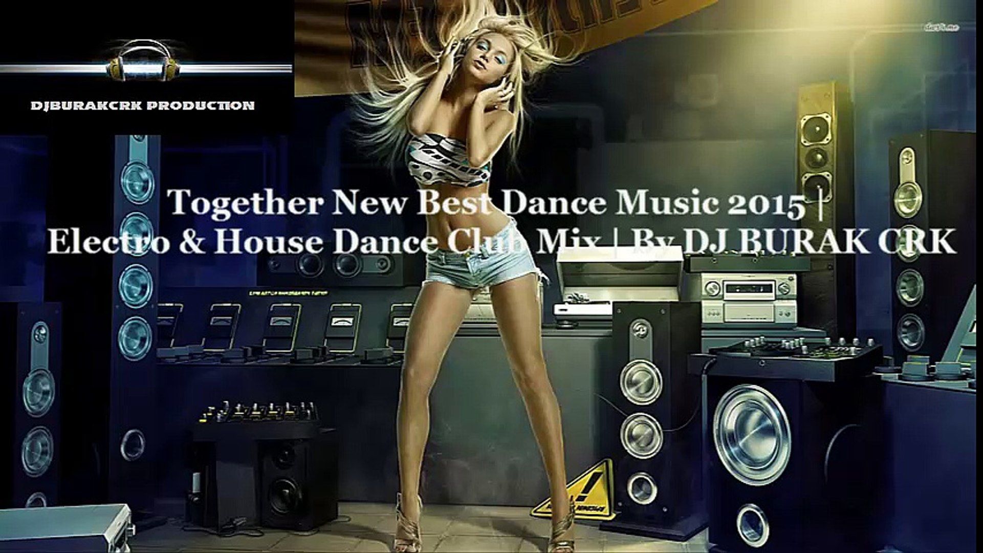 Together New Best Dance Music 2015 Electro House Dance Club Mix By Dj Burak Crk Dailymotion Video dailymotion