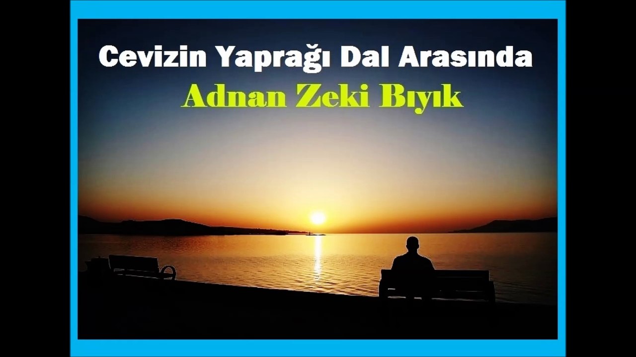 Cevizin Yağrağı Dal Arasında-Adnan Zeki Bıyık