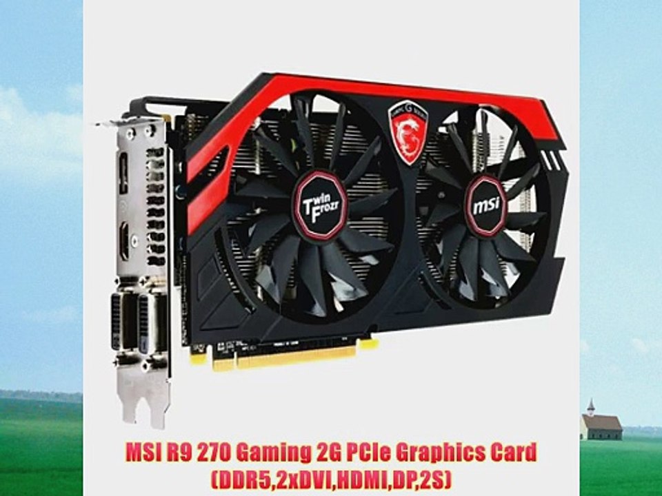 MSI R9 270 Gaming 2G PCIe Graphics Card (DDR52xDVIHDMIDP2S)