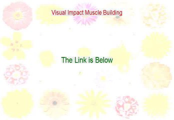 Visual Impact Muscle Building Free Review - See my Review 2015