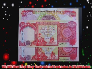 100000 New Iraqi Dinar Uncirculated Banknotes in 25000 Notes