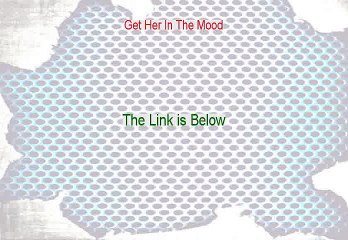 Get Her In The Mood Reviews - Hear my Review (2015)