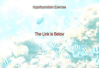 Hypothyroidism Exercise Review [My Review]