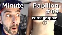 Minute Papillon #69 La PORNOGRAPHIE