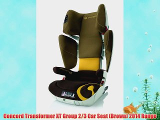 Concord Transformer XT Group 2/3 Car Seat (Brown) 2014 Range