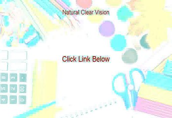 Natural Clear Vision Reviewed (Watch this)